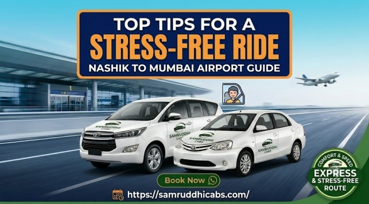 Top Tips for a Stress-Free Ride: Cab from Nashik to Mumbai Airport Guide