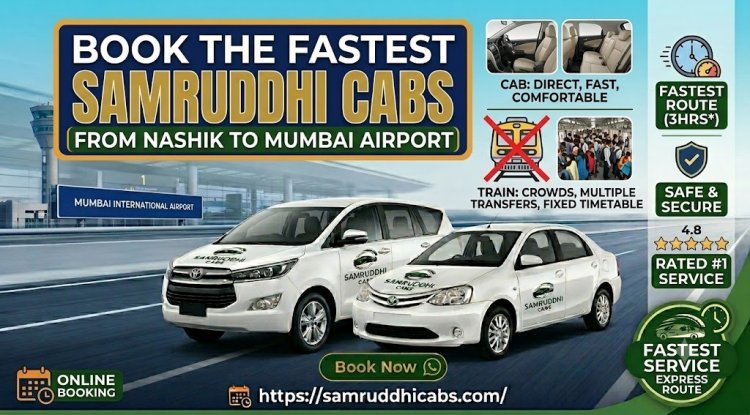 Why a Reliable Samruddhi Cab from Nashik to Mumbai Airport Beats Taking the Train