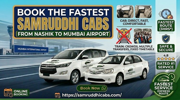 Why a Reliable Samruddhi Cab from Nashik to Mumbai Airport Beats Taking the Train