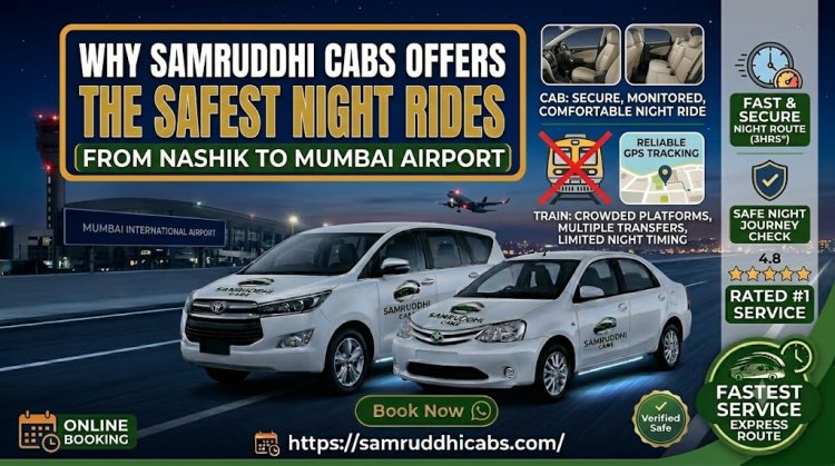 Why Samruddhi Cabs Offers the Safest Night Rides from Nashik to Mumbai Airport
